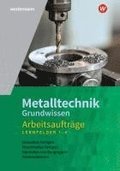 Metalltechnik Grundwissen. Lernfelder 1-4: Arbeitsauftrge