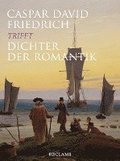 Caspar David Friedrich trifft Dichter der Romantik
