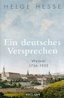 Helge Hesse - Ein deutsches Versprechen. Weimar 1756-1933 | Die Bedeutung Weimars für die weltweite Kunst und Kultur, Inbunden