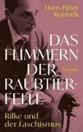 Das Flimmern der Raubtierfelle. Rilke und der Faschismus