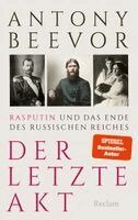 Antony Beevor - Der letzte Akt. Rasputin und das Ende des Russischen Reiches, Inbunden