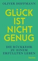 Oliver Hoffmann - Glück ist nicht genug. Die Rückkehr zu einem erfüllten Leben, Inbunden. Tillgänglighet: Lägg i varukorg