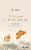Juyi Bo, Thomas O. Höllmann - Flüchtig wie ein Frühlingstraum. Gedichte, Inbunden