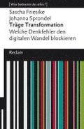 Tr�ge Transformation. Welche Denkfehler den digitalen Wandel blockieren