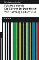 Felix Heidenreich - Die Zukunft der Demokratie. Wie Hoffnung politisch wird. [Was bedeutet das alles?], Häftad