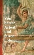 Von harter Arbeit und fairen Lhnen. Texte aus der Antike