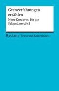 Grenzerfahrungen erzhlen. Neue Kurzprosa fr die Sekundarstufe II