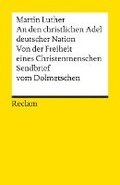 An den christlichen Adel deutscher Nation. Von der Freiheit eines Christenmenschen. Sendbrief vom Dolmetschen