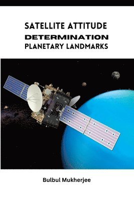 Bulbul Mukherjee - Satellite Attitude Determination Planetary Landmarks, Häftad