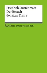 Interpretation. Friedrich DÃ¼rrenmatt: Der Besuch der alten Dame