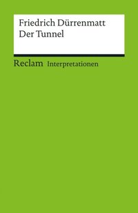 Interpretation. Friedrich DÃ¼rrenmatt: Der Tunnel