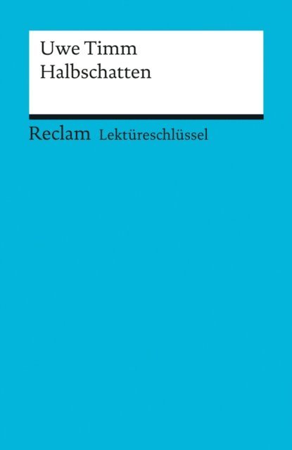 Helmut Bernsmeier - Lektüreschlüssel. Uwe Timm: Halbschatten, E-bok