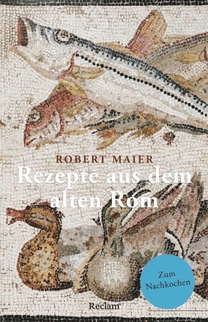 Robert Maier - Rezepte aus dem alten Rom. Zum Nachkochen!, E-bok