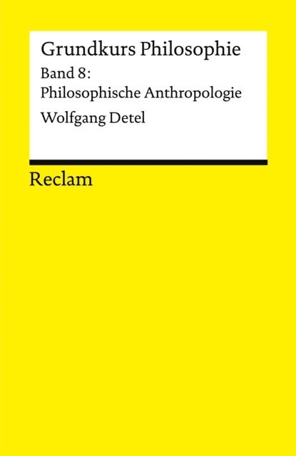 Wolfgang Detel - Grundkurs Philosophie. Band 8: Philosophische Anthropologie, E-bok