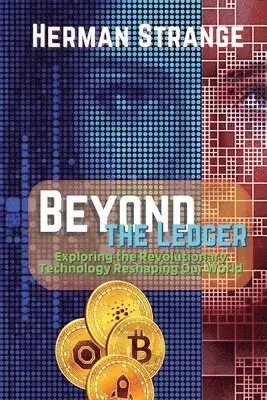 Herman Strange - Beyond the Ledger-Exploring the Revolutionary Technology Reshaping Our World, Häftad. Tillgänglighet: Lägg i varukorg