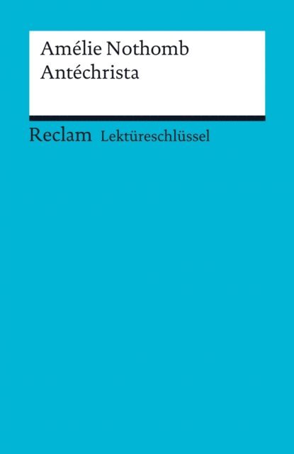 Pia Keler, Karsten Steinwachs, Amelie Nothomb - Lektüreschlüssel. Amélie Nothomb: Antéchrista, E-bok