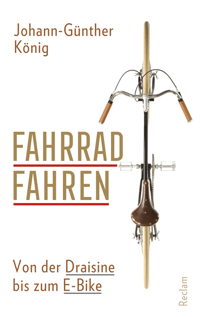 Johann-Gunther Konig - Fahrradfahren. Von der Draisine bis zum E-Bike, E-bok
