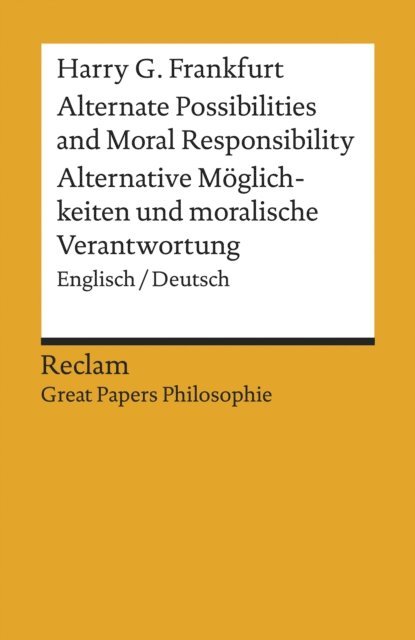 Harry G. Frankfurt, Julius Schalike - Alternate Possibilities and Moral Responsibility / Alternative Möglichkeiten und moralische Verantwortung. Englisch/Deutsch, E-bok