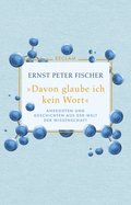 &quote;Davon glaube ich kein Wort&quote;. Anekdoten und Geschichten aus der Welt der Wissenschaft