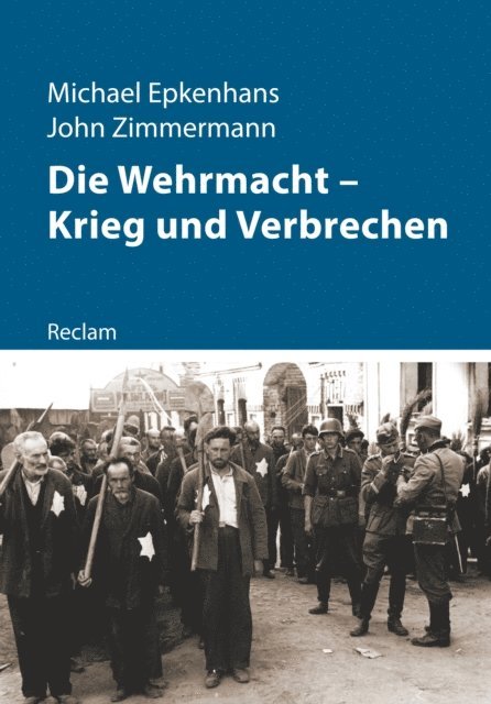 John Zimmermann, Michael Epkenhans - Die Wehrmacht – Krieg und Verbrechen, E-bok
