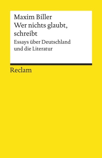 Maxim Biller - Wer nichts glaubt, schreibt. Essays über Deutschland und die Literatur, E-bok