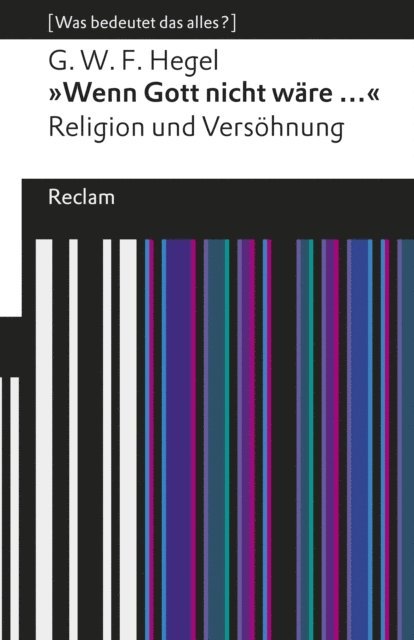 Georg Wilhelm Friedrich Hegel, Georg W. Bertram, Tobias Wieland - »Wenn Gott nicht wäre ...«. Religion und Versöhnung, E-bok
