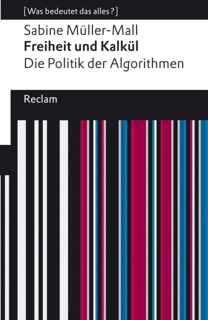 Sabine Muller-Mall - Freiheit und Kalkül. Die Politik der Algorithmen, E-bok