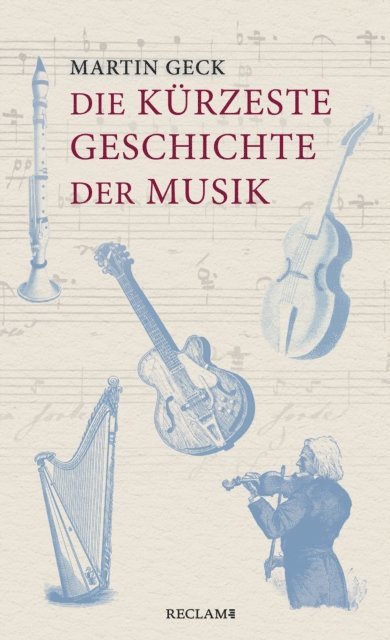 Martin Geck - Die kürzeste Geschichte der Musik, E-bok