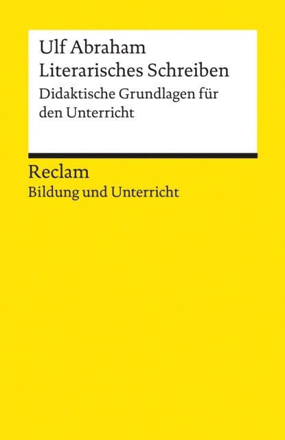 Ulf Abraham - Literarisches Schreiben. Didaktische Grundlagen für den Unterricht, E-bok