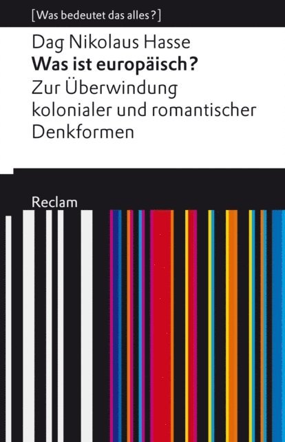 Dag Nikolaus Hasse - Was ist europäisch? Zur Überwindung kolonialer und romantischer Denkformen, E-bok