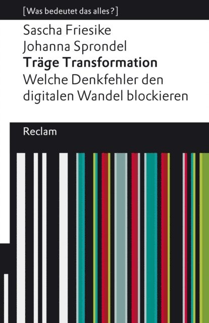 Johanna Sprondel, Sascha Friesike - Träge Transformation. Welche Denkfehler den digitalen Wandel blockieren, E-bok