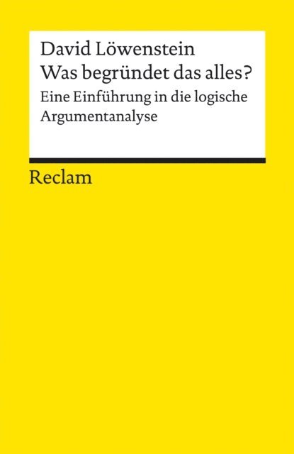 David Lowenstein - Was begründet das alles? Eine Einführung in die logische Argumentanalyse, E-bok