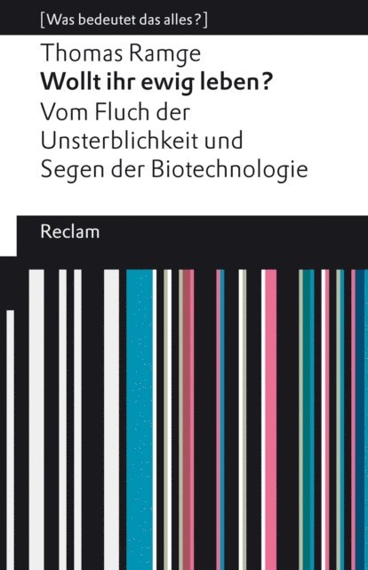 Thomas Ramge - Wollt ihr ewig leben? Vom Fluch der Unsterblichkeit und Segen der Biotechnologie, E-bok