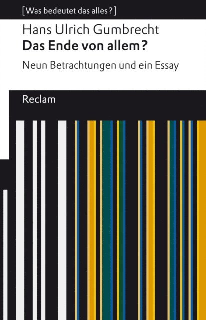 Hans Ulrich Gumbrecht, Rene Scheu - Das Ende von allem? Neun Betrachtungen und ein Essay, E-bok