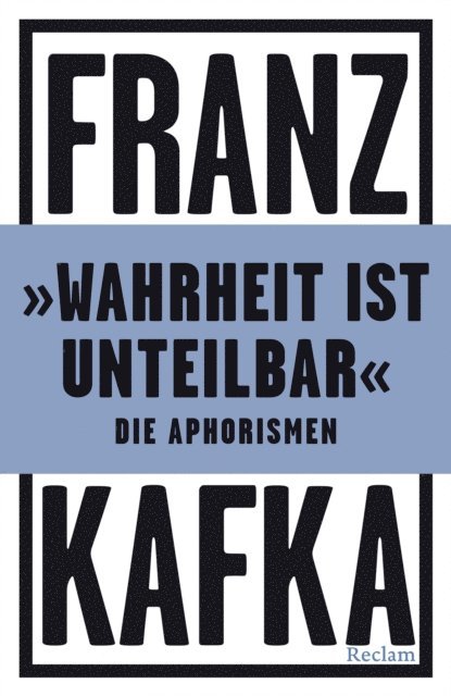 Franz Kafka - »Wahrheit ist unteilbar«. Die Aphorismen, E-bok