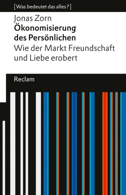 Jonas Zorn - Ökonomisierung des Persönlichen. Wie der Markt Freundschaft und Liebe erobert., E-bok