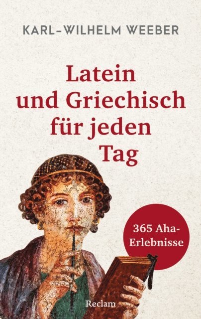 Karl-Wilhelm Weeber - Latein und Griechisch für jeden Tag. 365 Aha-Erlebnisse, E-bok
