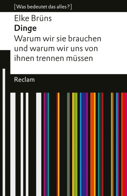 Elke Bruns - Dinge. Warum wir sie brauchen und warum wir uns von ihnen trennen müssen, E-bok