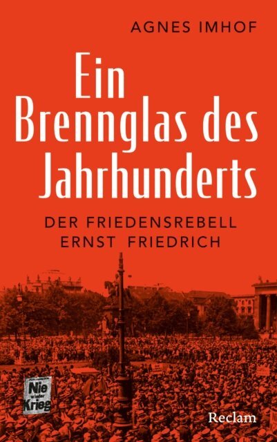 Agnes Imhof - Ein Brennglas des Jahrhunderts. Der Friedensrebell Ernst Friedrich, E-bok