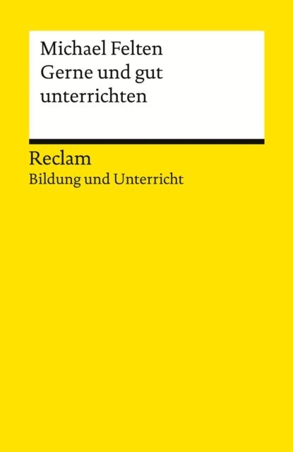 Michael Felten - Gerne und gut unterrichten. Basics fur junge Lehrkrafte und Seiteneinsteiger, E-bok