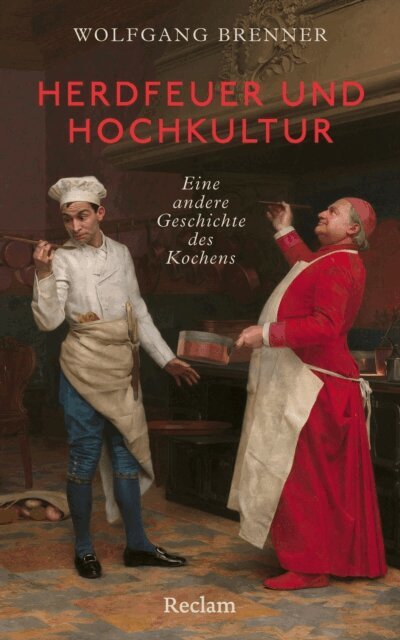 Wolfgang Brenner - Herdfeuer und Hochkultur. Eine andere Geschichte des Kochens, E-bok