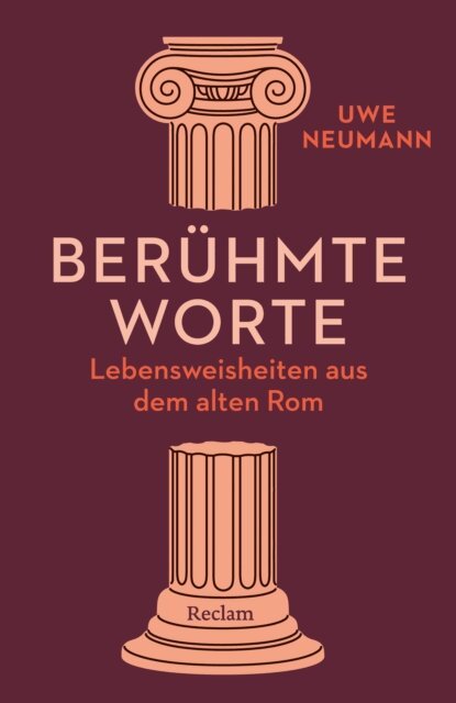 Uwe Neumann - Beruhmte Worte. Lebensweisheiten aus dem alten Rom, E-bok