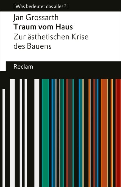 Jan Grossarth - Traum vom Haus. Zur asthetischen Krise des Bauens, E-bok