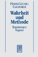 Hans-Georg Gadamer - Gesammelte Werke: Band 2: Hermeneutik II: Wahrheit Und Methode: Erganzungen, Register