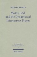 Moses, God, and the Dynamics of Intercessory Prayer