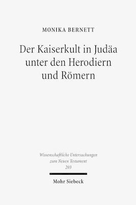 Monika Bernett - Der Kaiserkult in Judaa Unter Den Herodiern Und Romern: Untersuchungen Zur Politischen Und Religiosen Geschichte Judaas Von 30 V. Bis 66 N. Chr., Inbunden