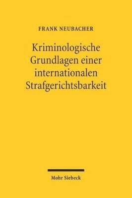 Kriminologische Grundlagen einer internationalen Strafgerichtsbarkeit