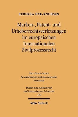 Marken-, Patent- und Urheberrechtsverletzungen im europäischen Internationalen Zivilprozessrecht