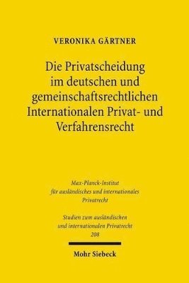 Die Privatscheidung im deutschen und gemeinschaftsrechtlichen Internationalen Privat- und Verfahrensrecht
