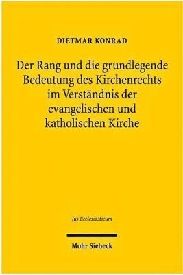 Der Rang und die grundlegende Bedeutung des Kirchenrechts im Verständnis der evangelischen und katholischen Kirche